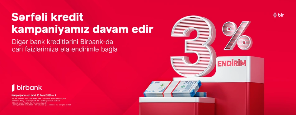 Kreditini Birbank-a gətirənlər 3% endirim qazanır - kampaniya davam
edir
