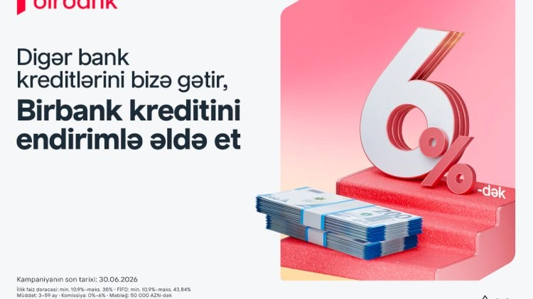 Kreditini Birbank-a gətirənlər 6%-dək endirim qazanır – kampaniya davam edir