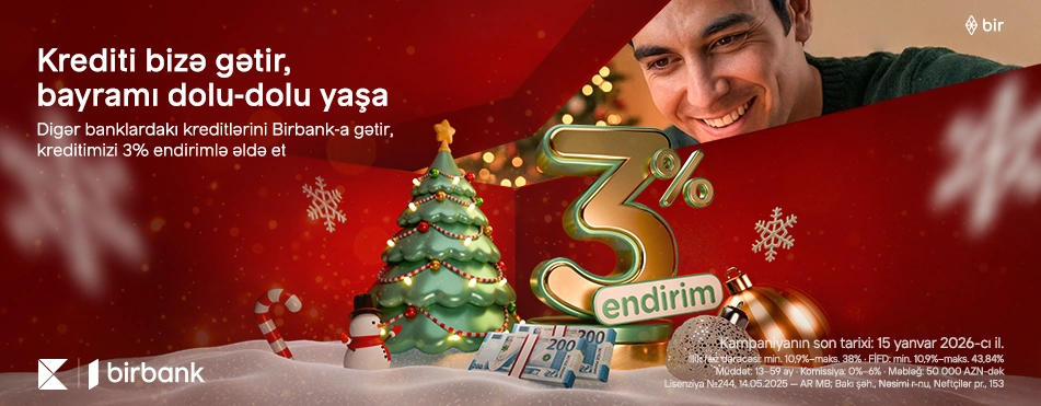 Kreditini Birbank-a gətirənlər 3% endirim qazanır - Kampaniya davam edir