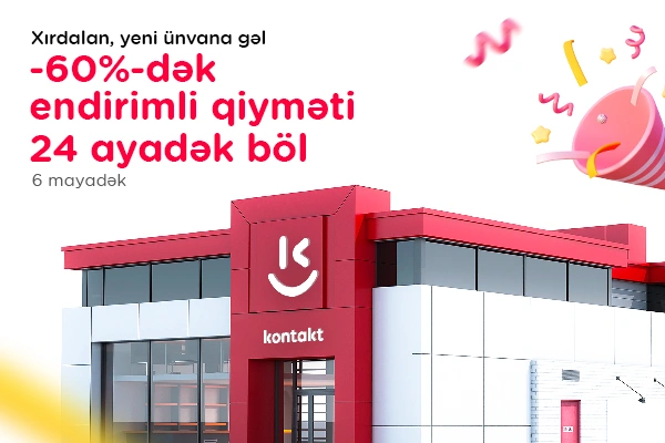 Xırdalanda yeni “Kontakt” ünvanı: AÇILIŞA ÖZƏL 60%-DƏK ENDİRİM