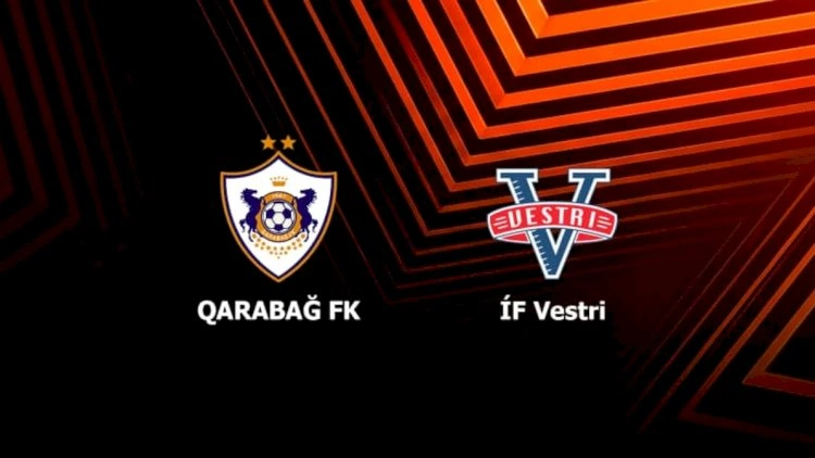 UEFA Avropa Liqası: “Qarabağ” - “Vestri” qarşılaşmasında start heyətlər açıqlandı