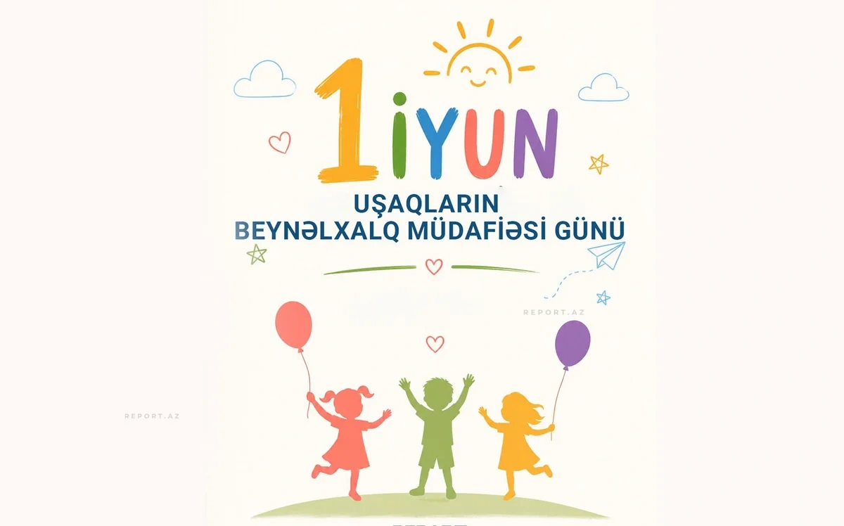 Bu gün Uşaqların Beynəlxalq Müdafiəsi Günüdür